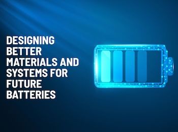 Graphic of battery with text 'Designing Better Materials and Systems for Future Batteries'